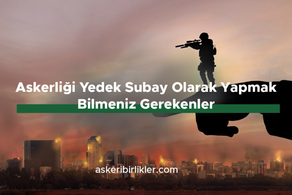 Askerliği Yedek Subay Olarak Yapmak – Bilmeniz Gerekenler