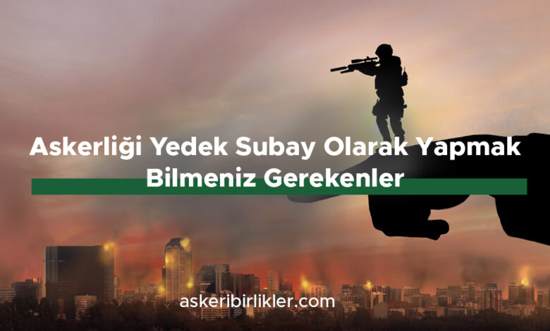 Askerliği Yedek Subay Olarak Yapmak – Bilmeniz Gerekenler