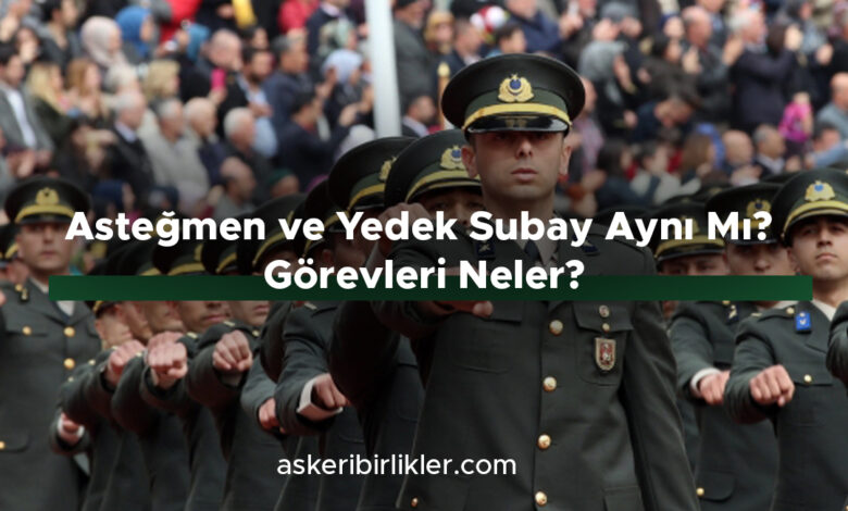 Asteğmen ve Yedek Subay Aynı Mı Görevleri Neler