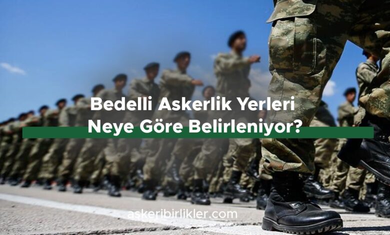 Bedelli Askerlik Yerleri Neye Göre Belirleniyor