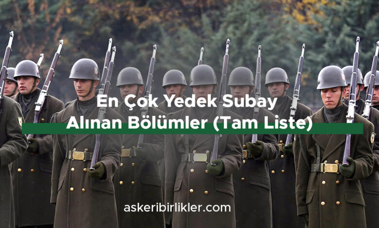 En Çok Yedek Subay Alınan Bölümler (Tam Liste)